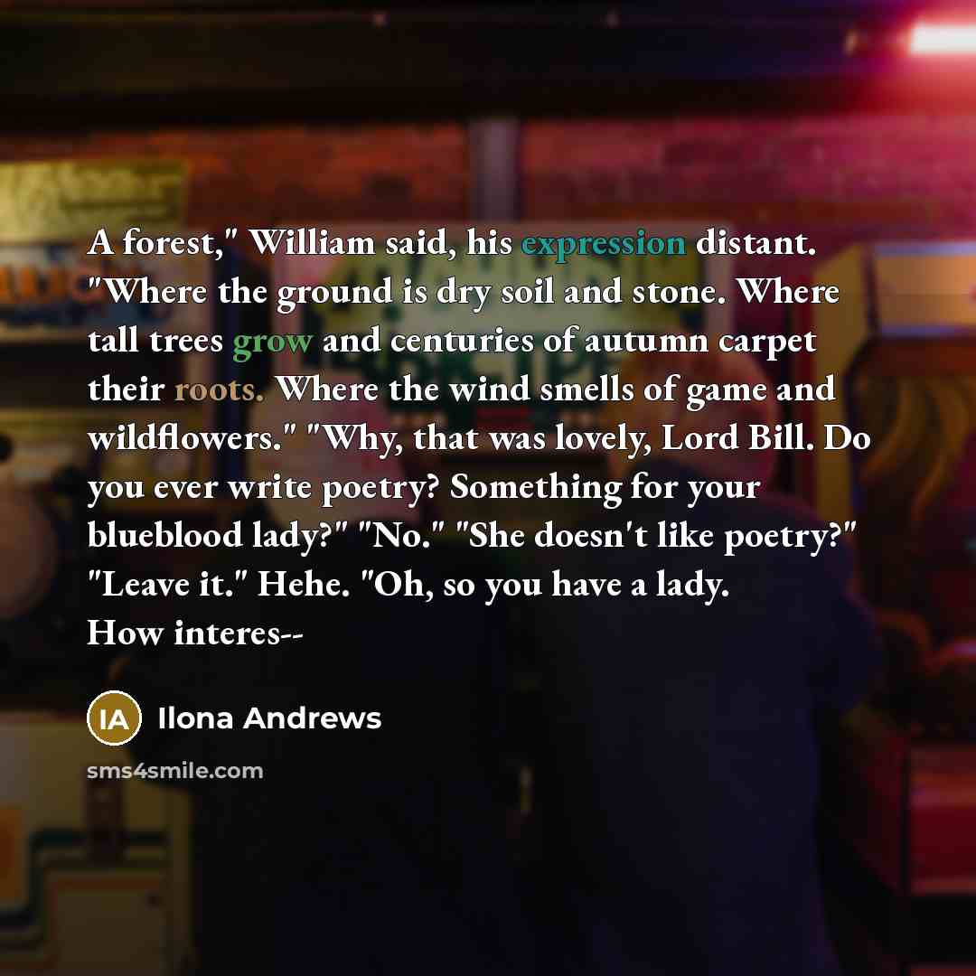 “A forest," William said, his expression distant. "Where the ground…” quote by Ilona Andrews