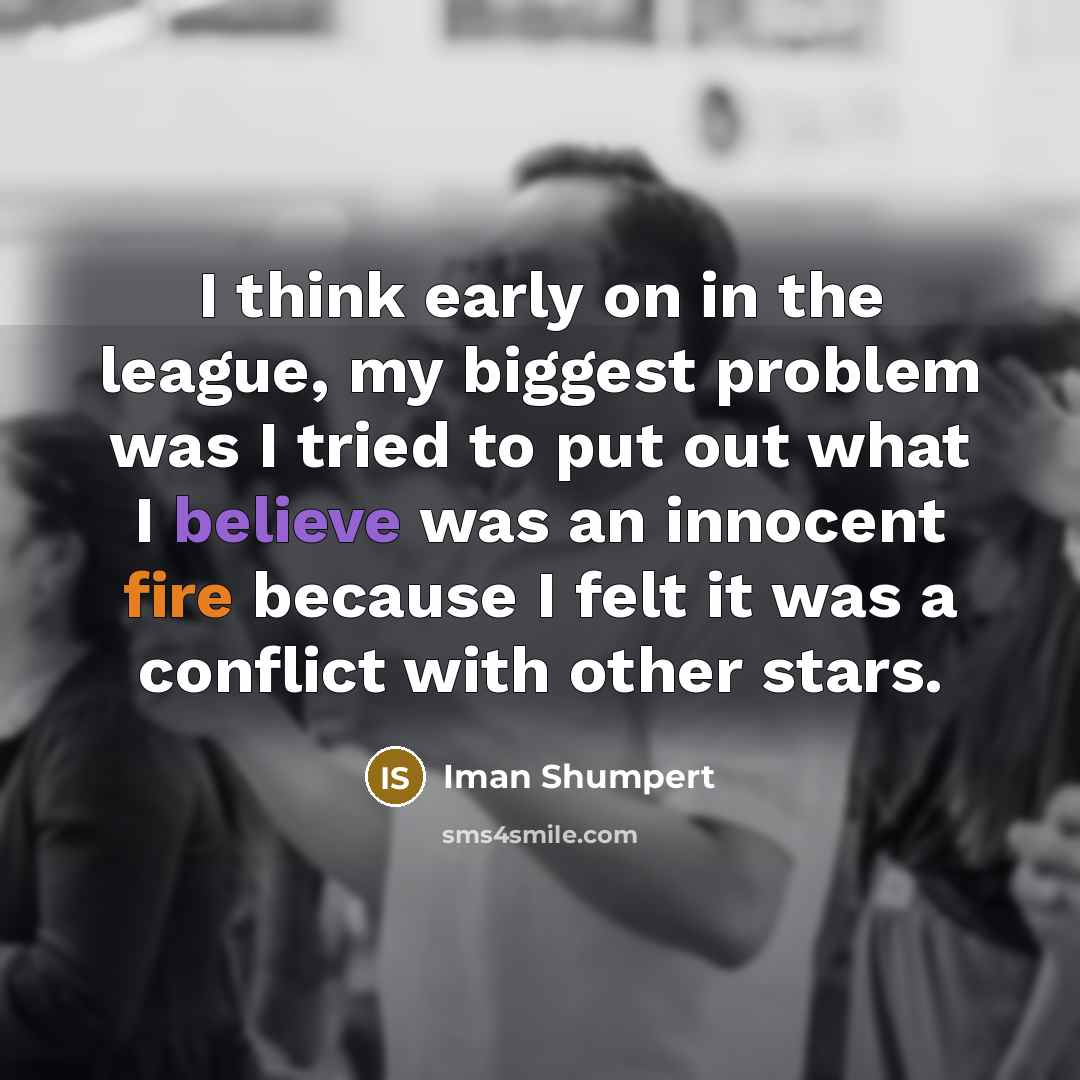 “I think early on in the league, my biggest problem…” quote by Iman Shumpert
