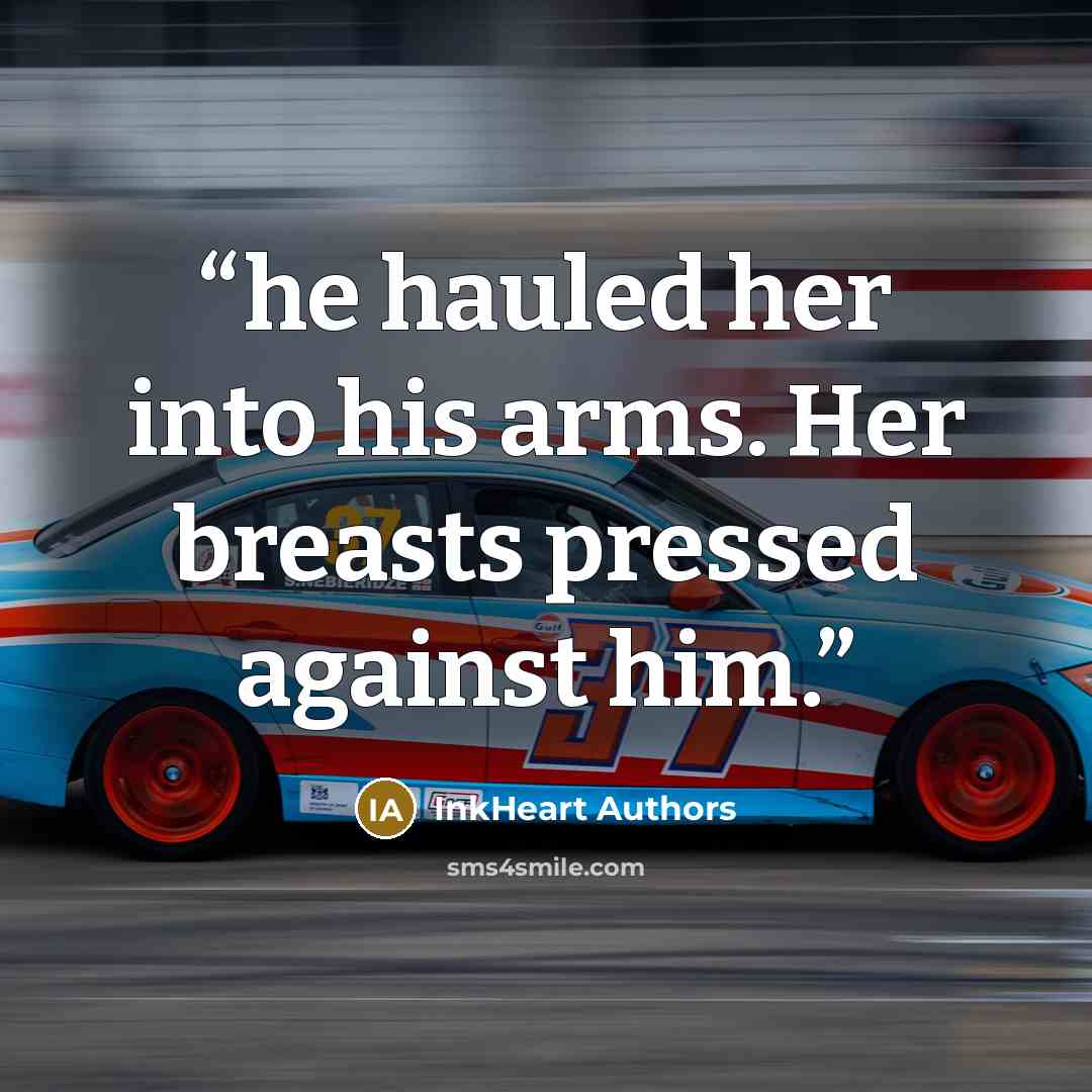 “he hauled her into his arms. Her breasts pressed against him.” quote by InkHeart Authors