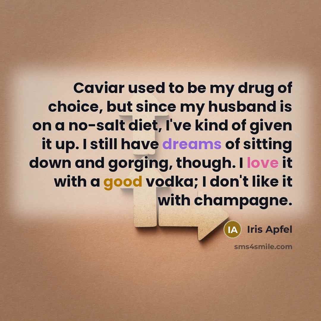 “Caviar used to be my drug of choice, but since…” quote by Iris Apfel