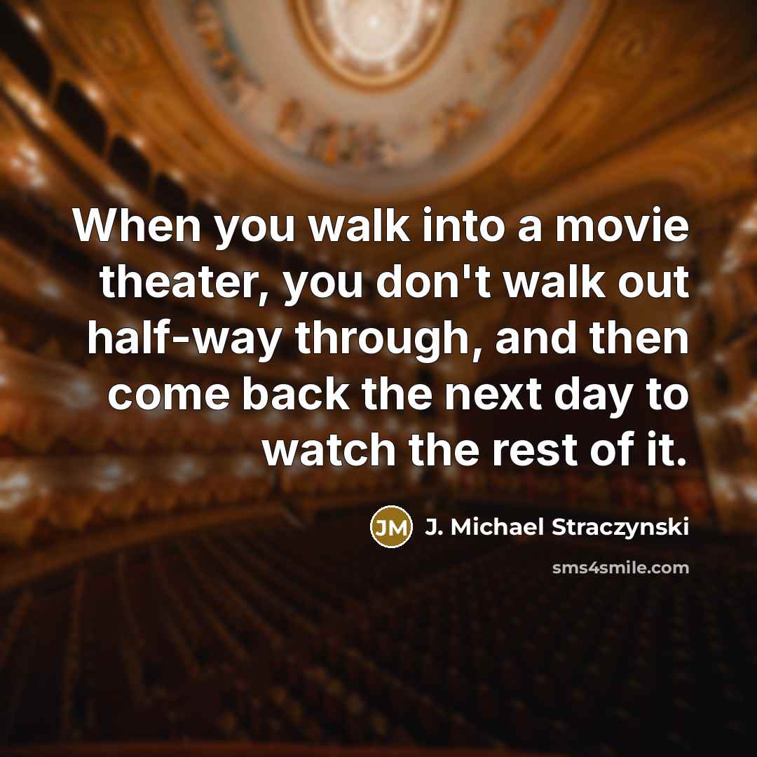 “When you walk into a movie theater, you don't walk…” quote by J. Michael Straczynski