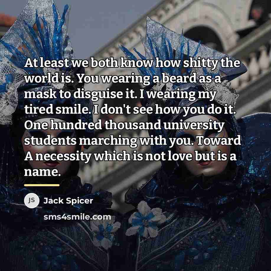 “At least we both know how shitty the world is.…” quote by Jack Spicer