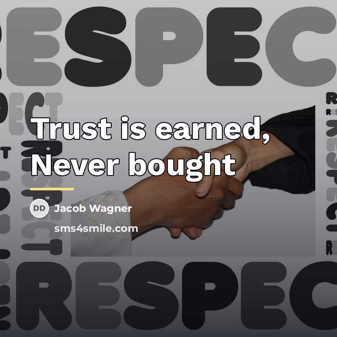 “Trust is earned, Never bought…” quote by Jacob Wagner
