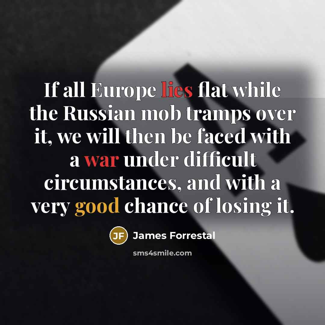 “If all Europe lies flat while the Russian mob tramps…” quote by James Forrestal
