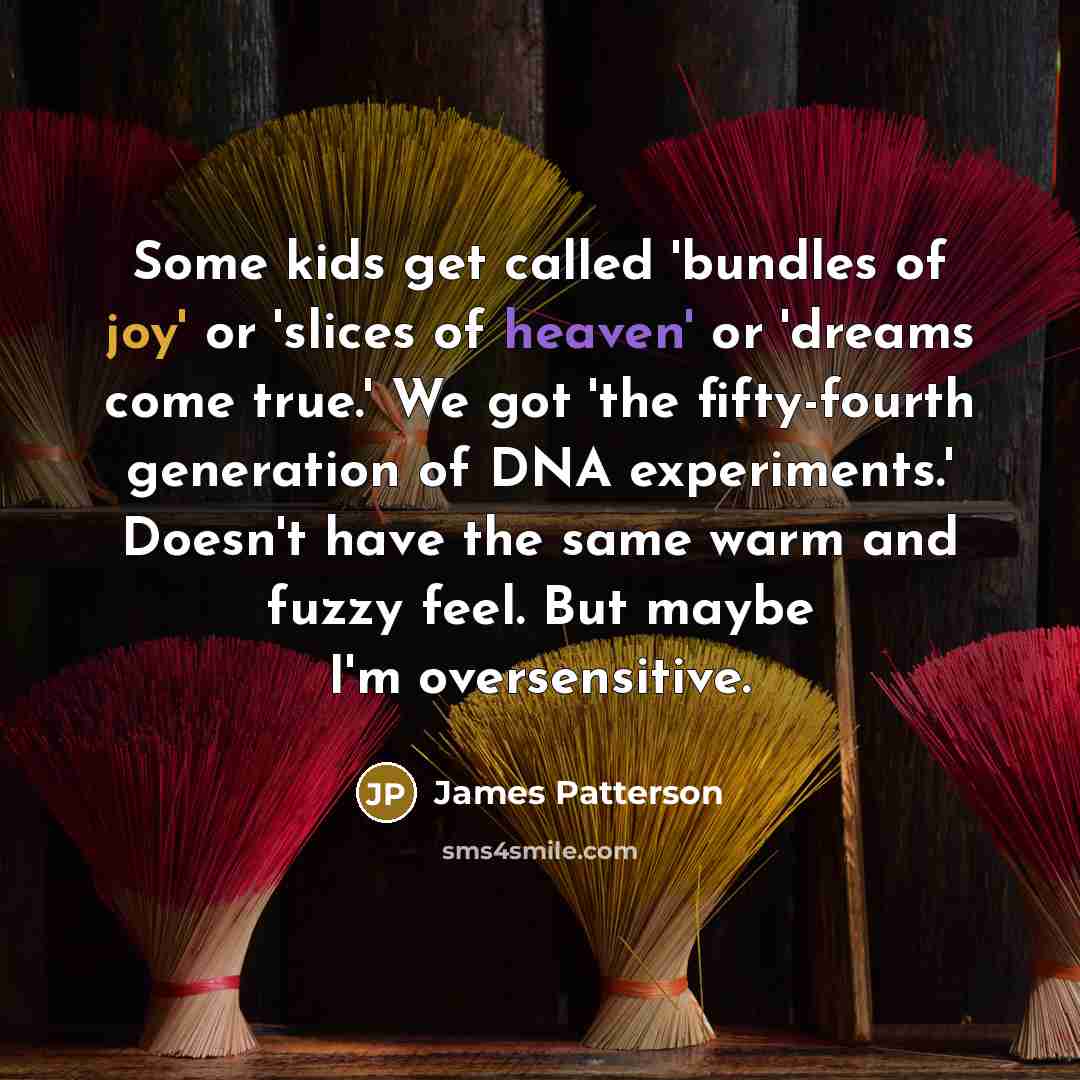 “Some kids get called 'bundles of joy' or 'slices of…” quote by James Patterson