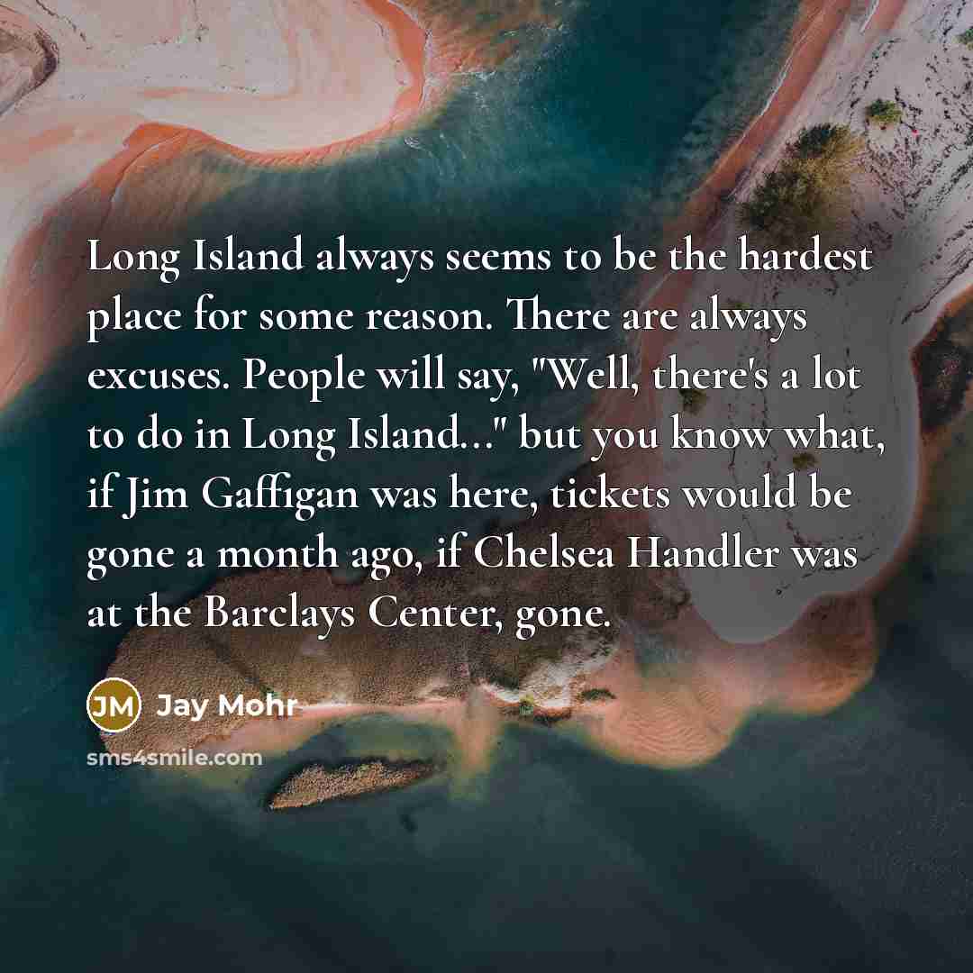 “Long Island always seems to be the hardest place for…” quote by Jay Mohr