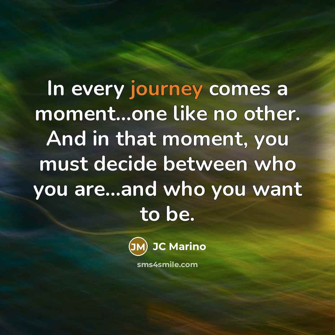 “In every journey comes a moment...one like no other. And…” quote by JC Marino