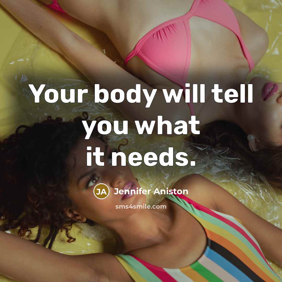 “Your body will tell you what it needs.…” quote by Jennifer Aniston