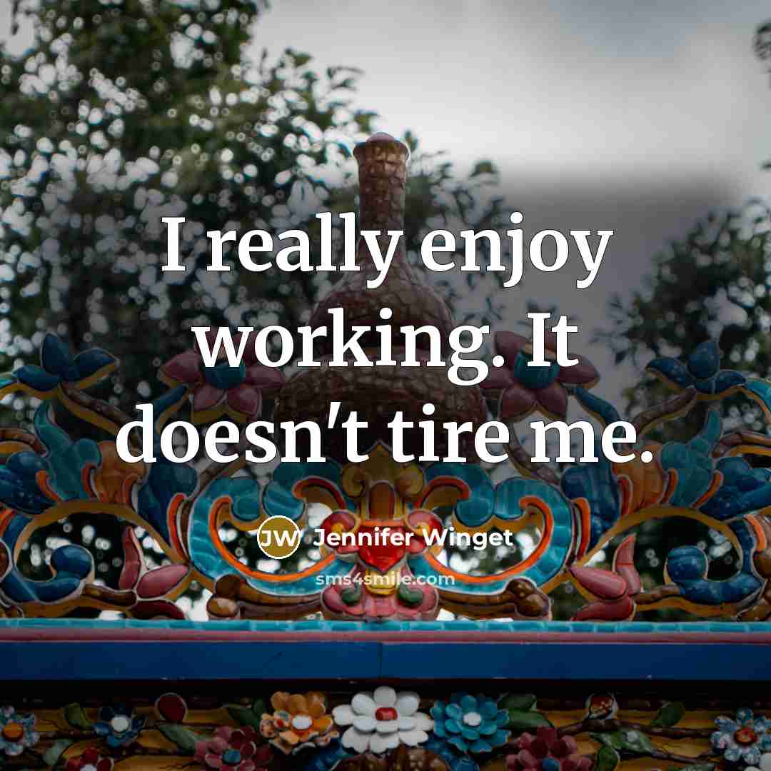 “I really enjoy working. It doesn't tire me.…” quote by Jennifer Winget