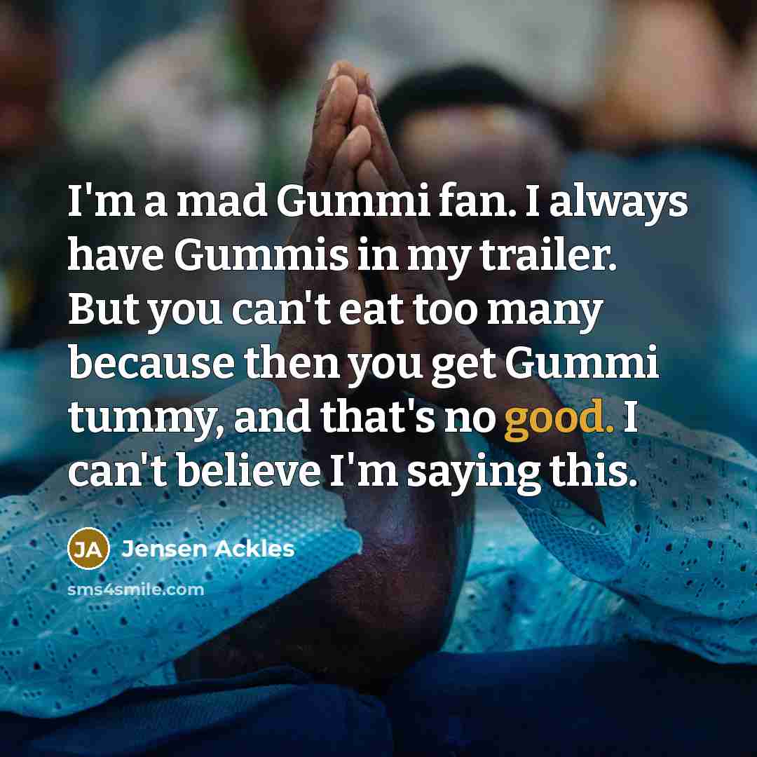 “I'm a mad Gummi fan. I always have Gummis in…” quote by Jensen Ackles