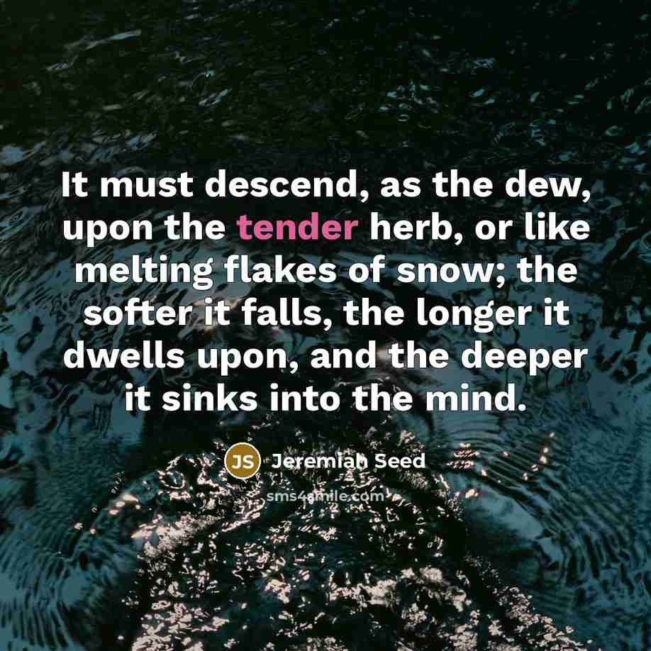 “It must descend, as the dew, upon the tender herb,…” quote by Jeremiah Seed