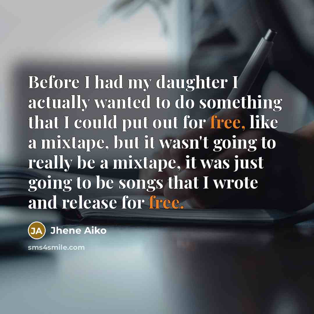 “Before I had my daughter I actually wanted to do…” quote by Jhene Aiko