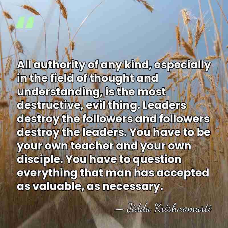 All authority of any kind, especially in the field of thought and&hellip; - Jiddu Krishnamurti