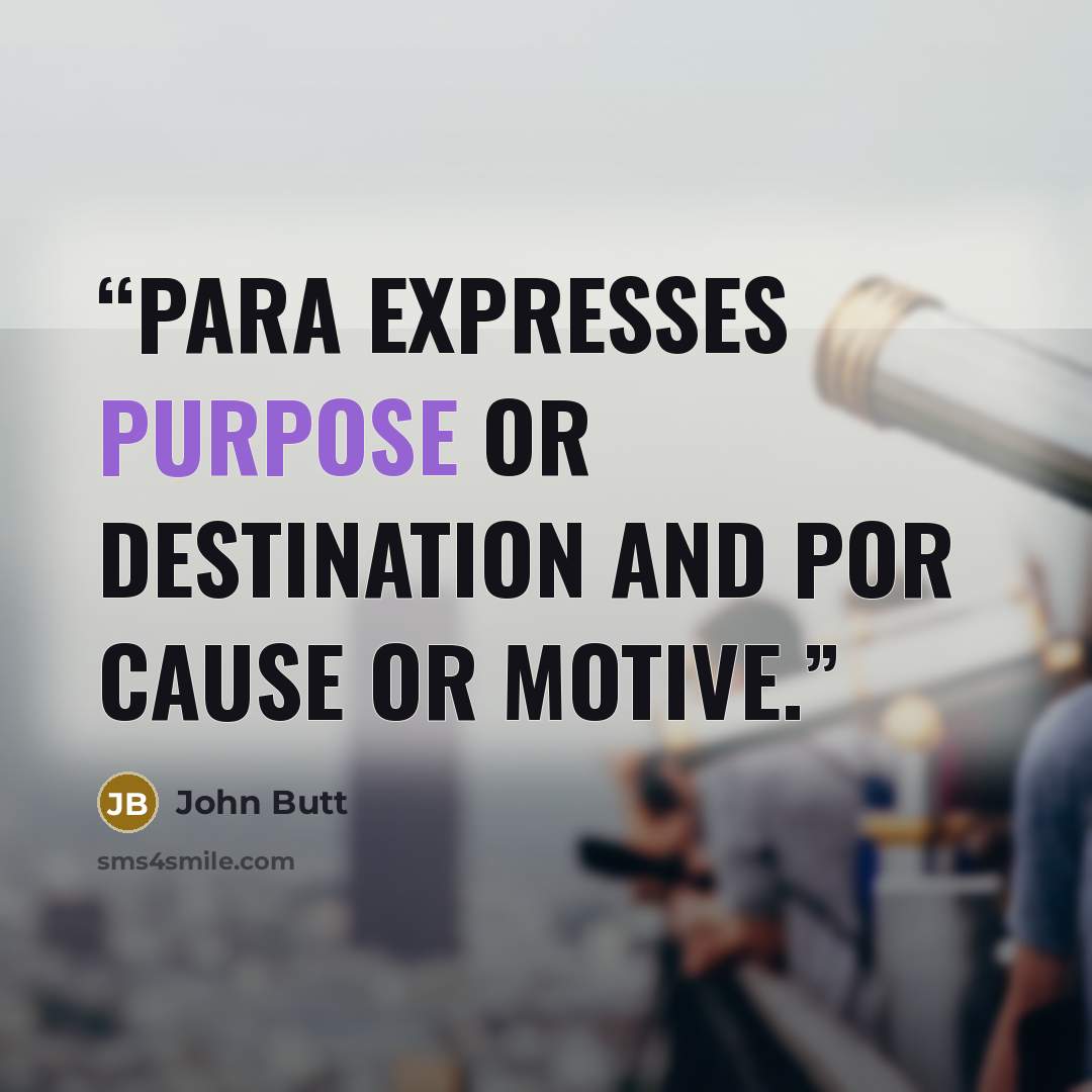 “para expresses purpose or destination and por cause or motive.” quote by John Butt