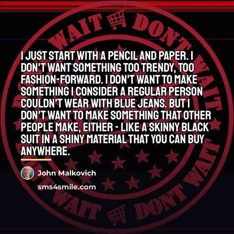 “I just start with a pencil and paper. I don't…” quote by John Malkovich