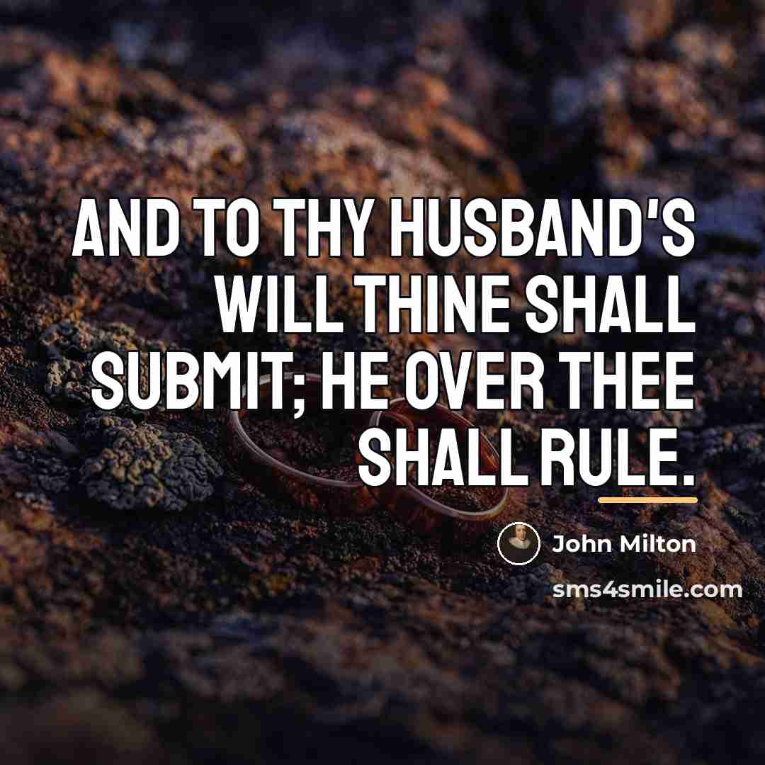 “And to thy husband's will Thine shall submit; he over…” quote by John Milton