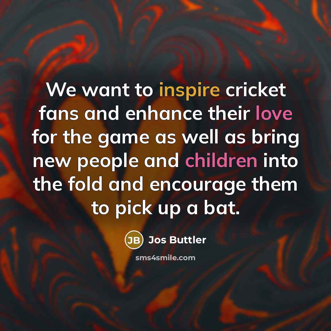 “We want to inspire cricket fans and enhance their love…” quote by Jos Buttler