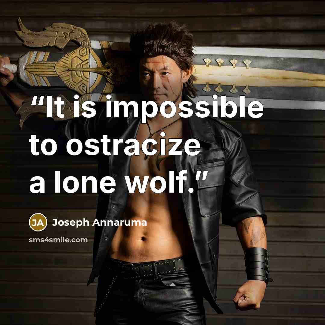 “It is impossible to ostracize a lone wolf.” quote by Joseph Annaruma