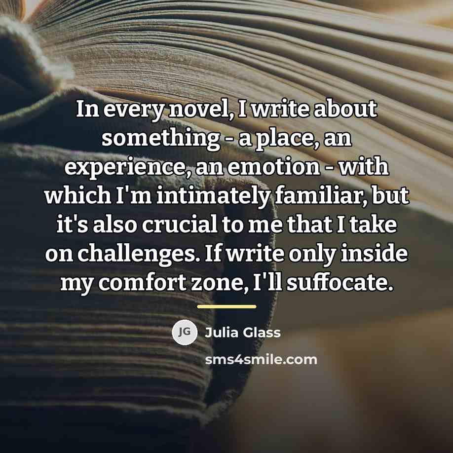 “In every novel, I write about something - a place,…” quote by Julia Glass