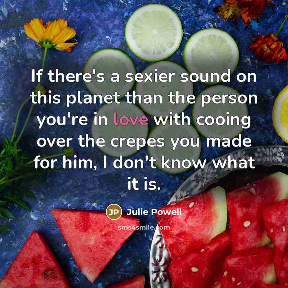 “If there's a sexier sound on this planet than the…” quote by Julie Powell