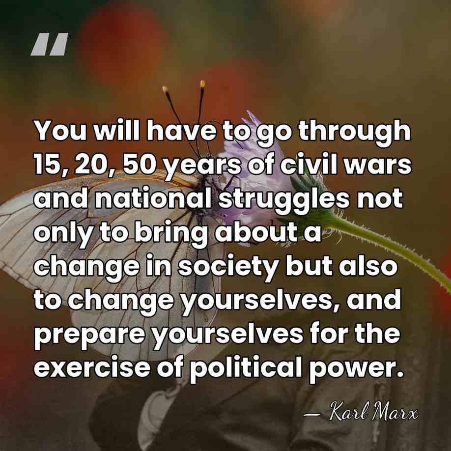 You will have to go through 15, 20, 50 years of civil&hellip; - Karl Marx