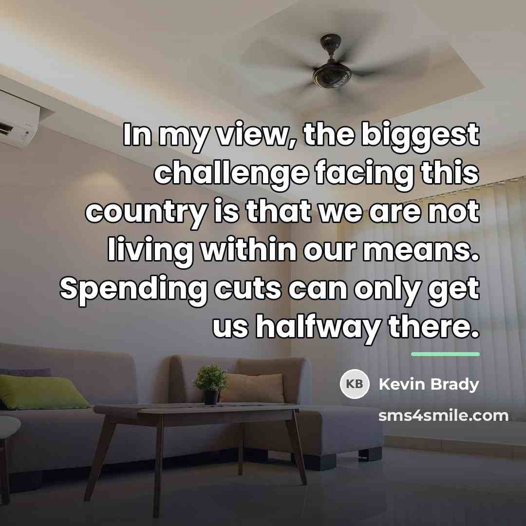 “In my view, the biggest challenge facing this country is…” quote by Kevin Brady