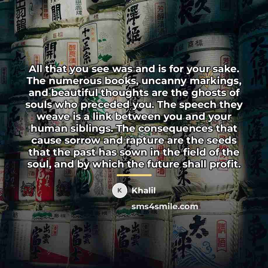 “All that you see was and is for your sake.…” quote by Khalil