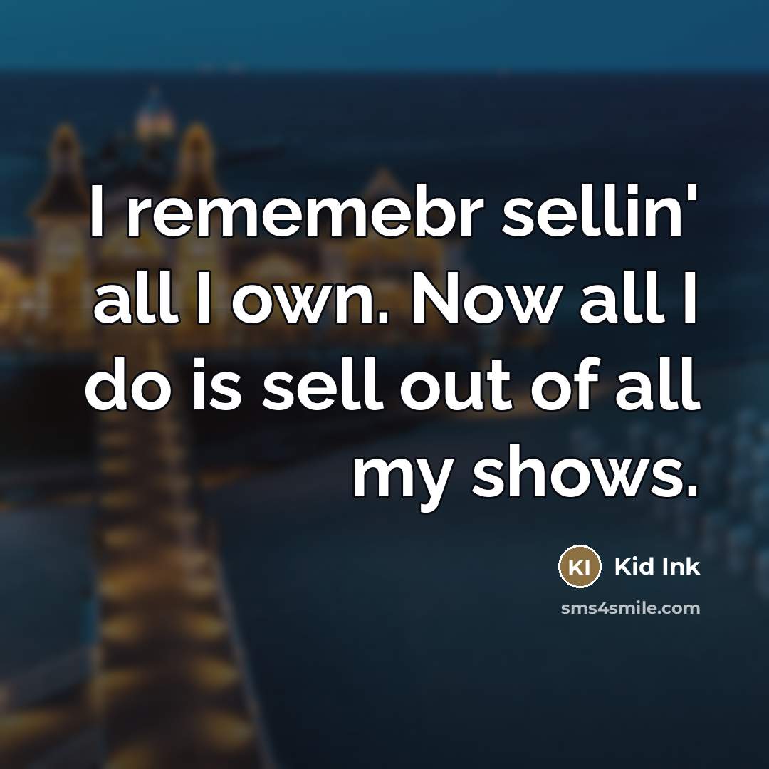 “I rememebr sellin' all I own. Now all I do…” quote by Kid Ink