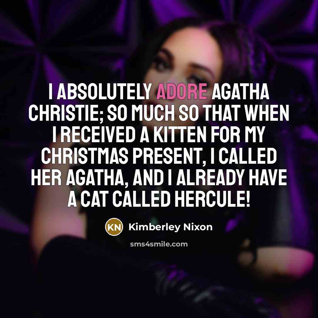 “I absolutely adore Agatha Christie; so much so that when…” quote by Kimberley Nixon