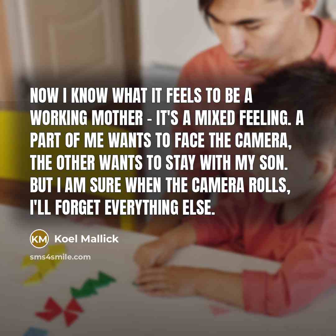 “Now I know what it feels to be a working…” quote by Koel Mallick