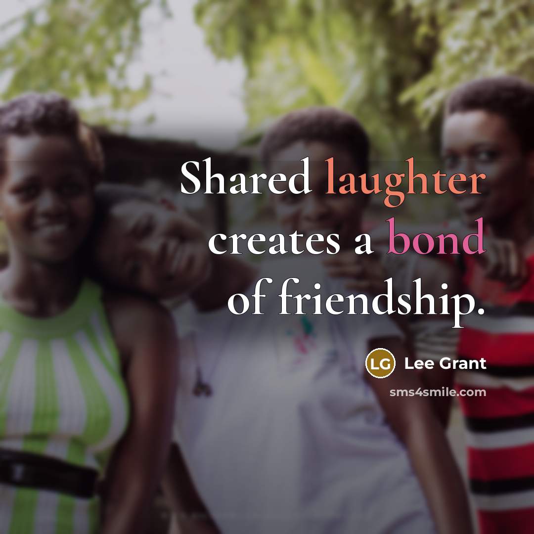 “Shared laughter creates a bond of friendship.…” quote by Lee Grant