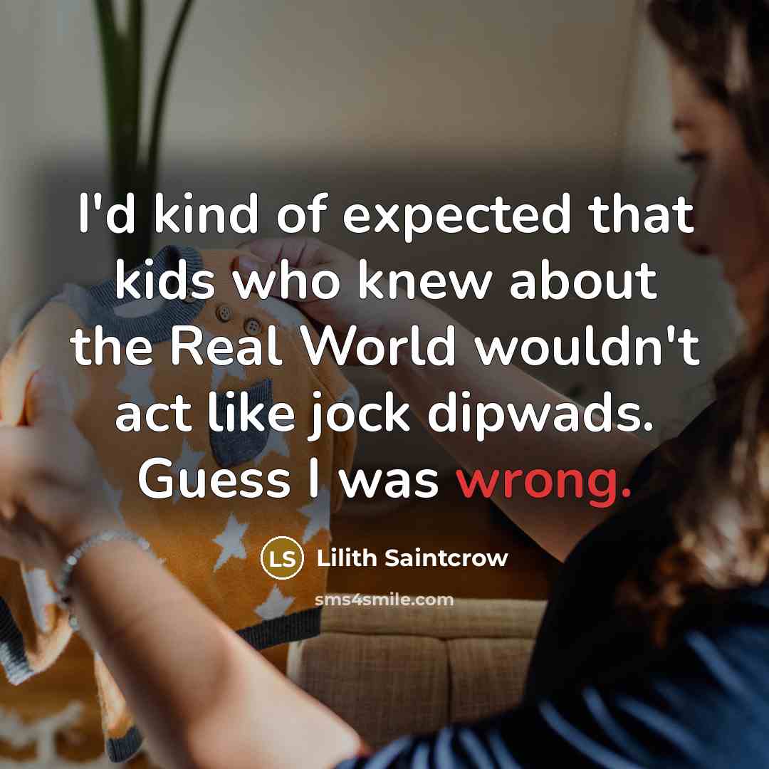 “I'd kind of expected that kids who knew about the…” quote by Lilith Saintcrow