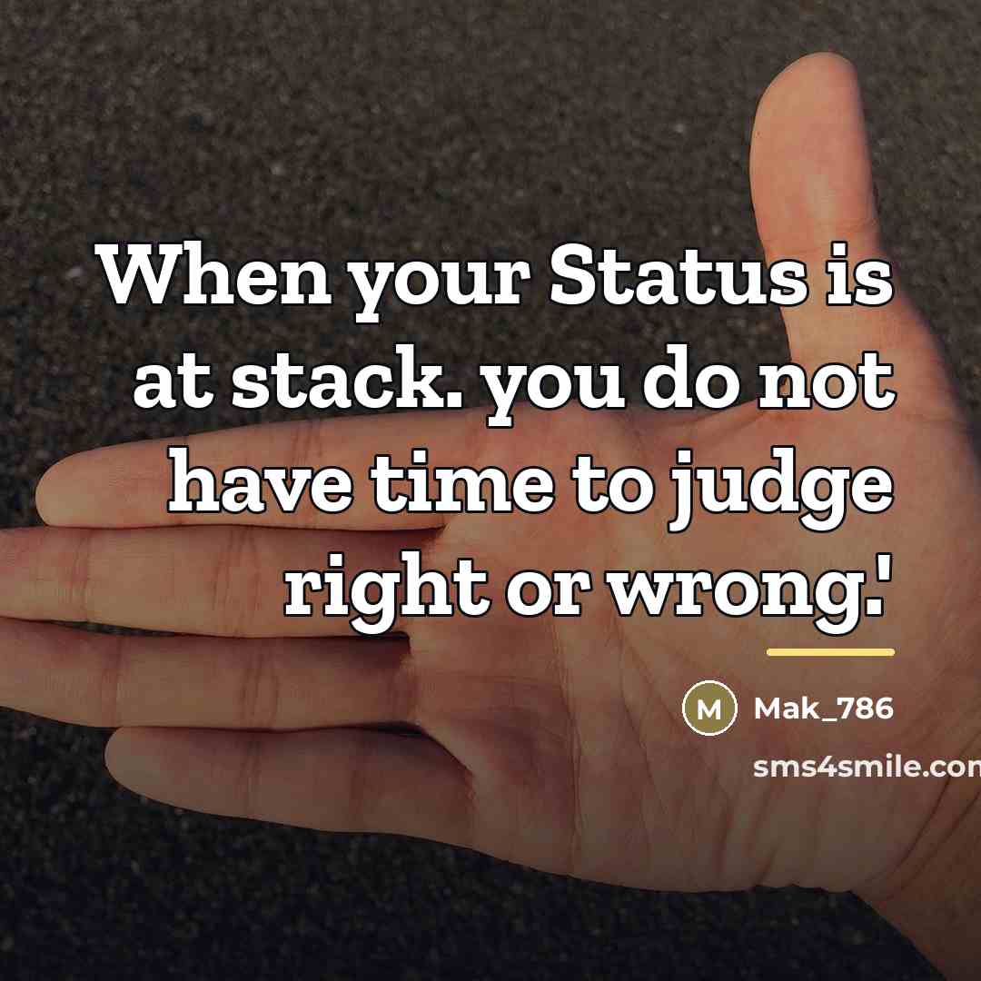 “When your Status is at stack. you do not have…” quote by Mak_786