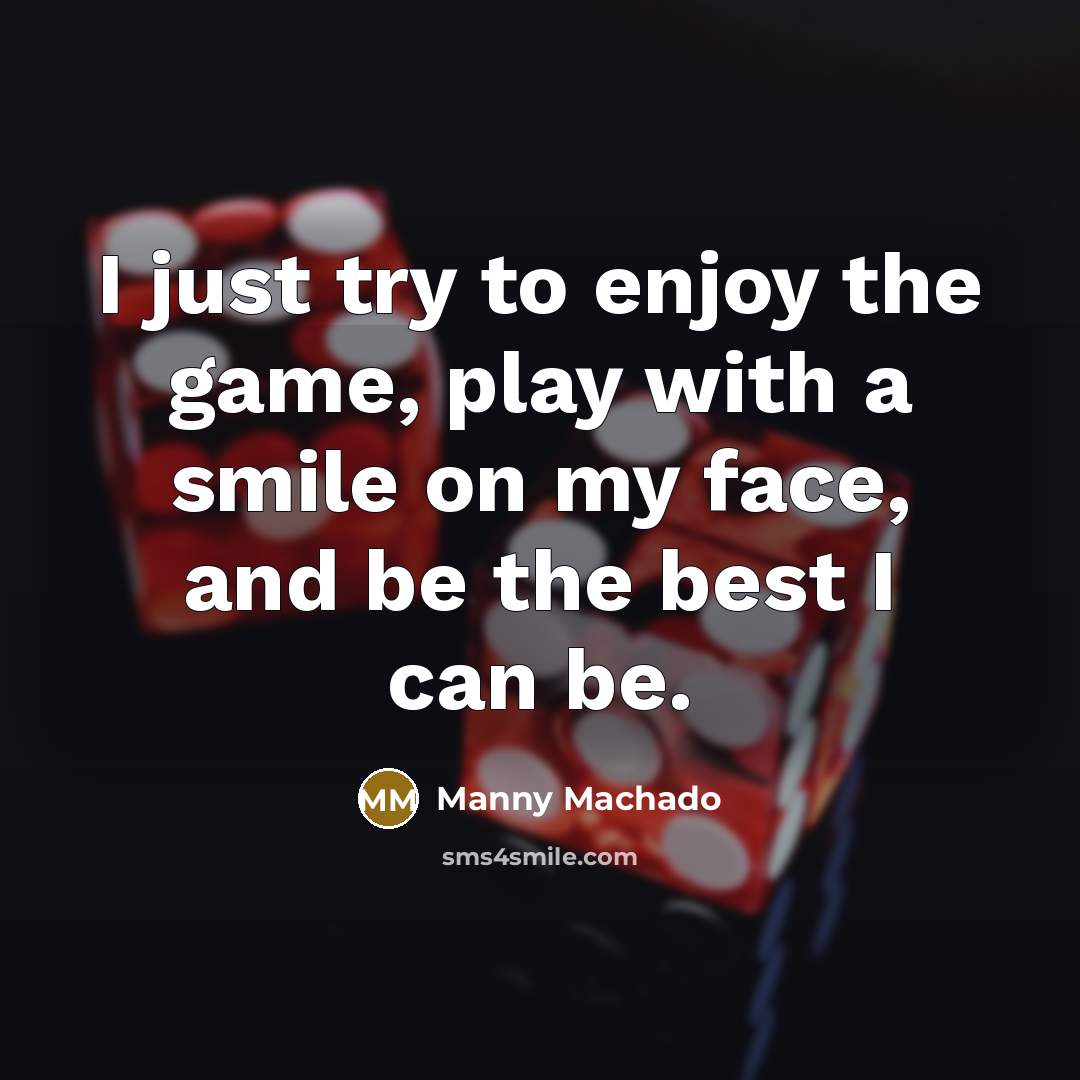 “I just try to enjoy the game, play with a…” quote by Manny Machado