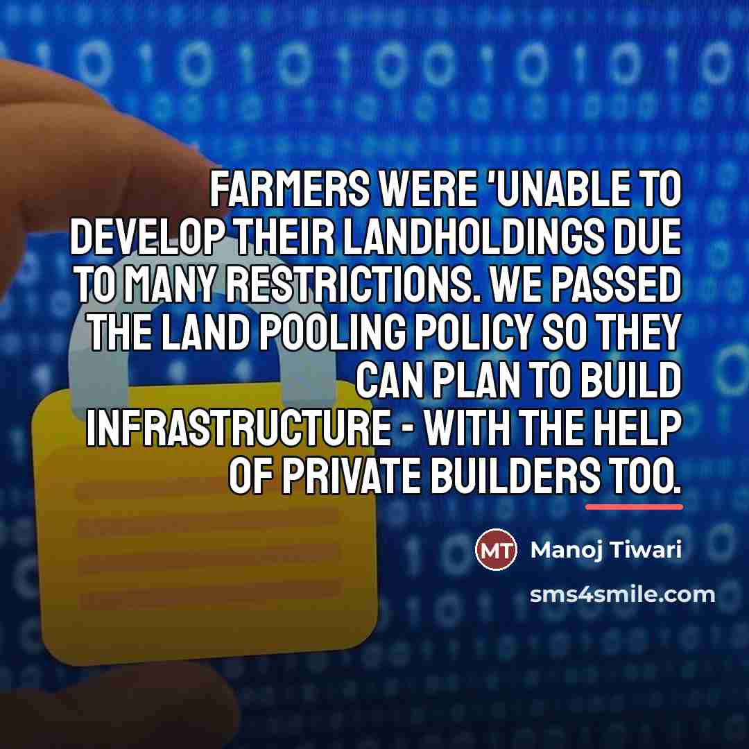 “Farmers were 'unable to develop their landholdings due to many…” quote by Manoj Tiwari