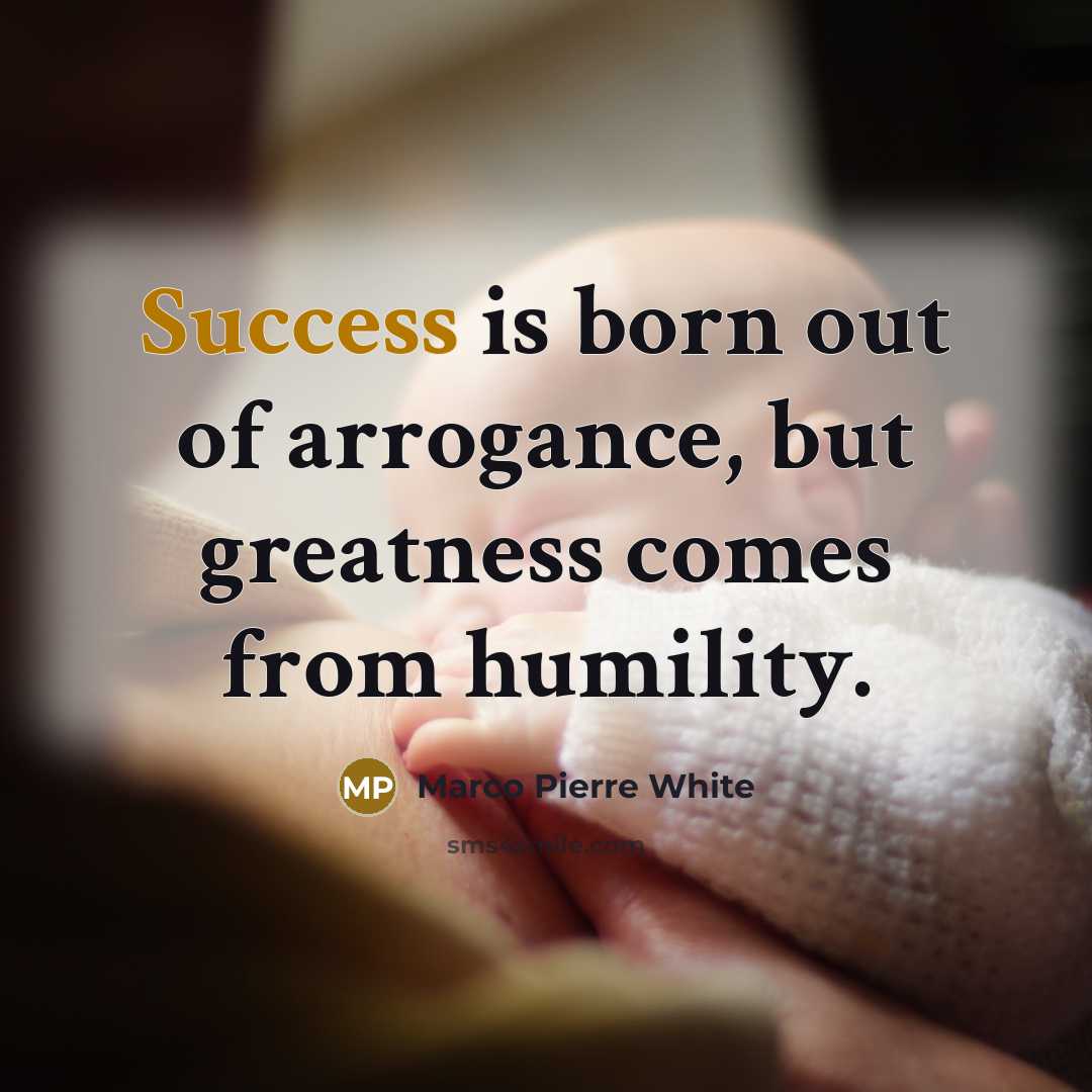 “Success is born out of arrogance, but greatness comes from…” quote by Marco Pierre White