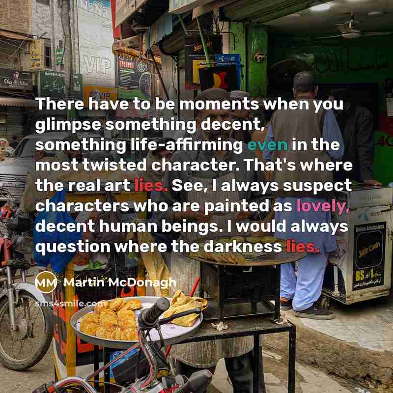 “There have to be moments when you glimpse something decent,…” quote by Martin McDonagh