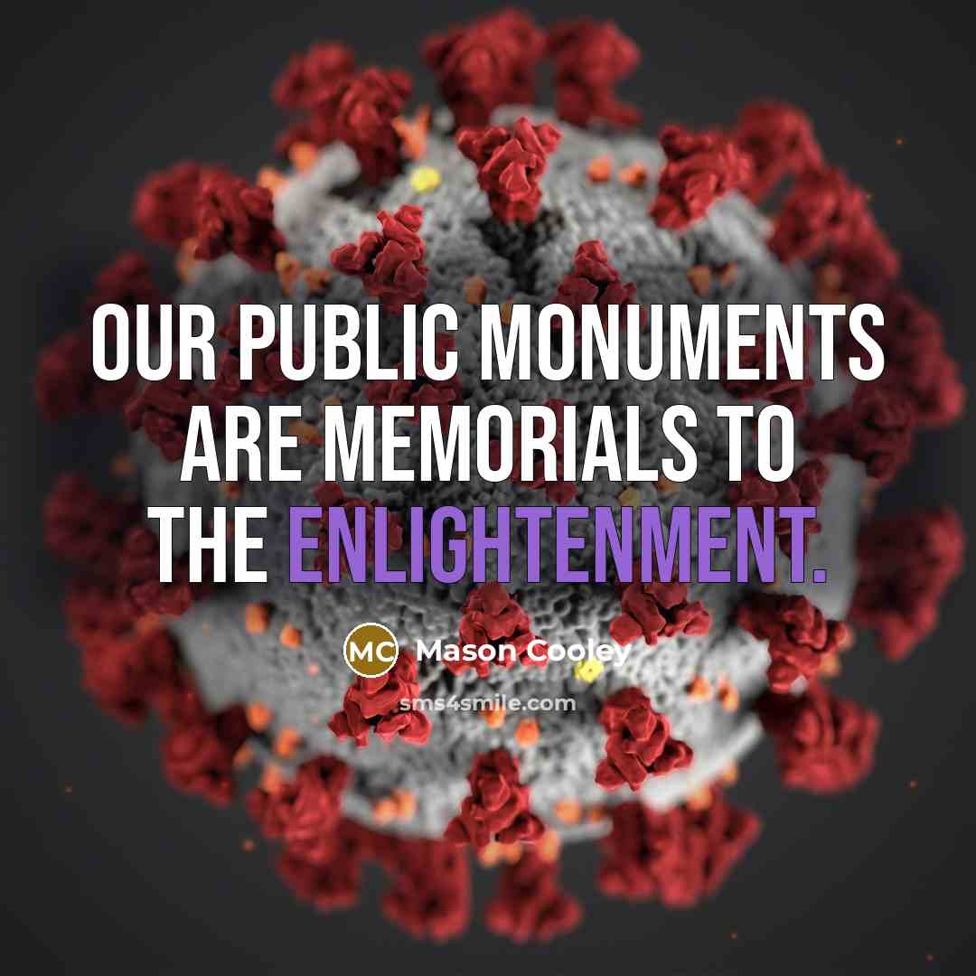 “Our public monuments are memorials to the Enlightenment.…” quote by Mason Cooley