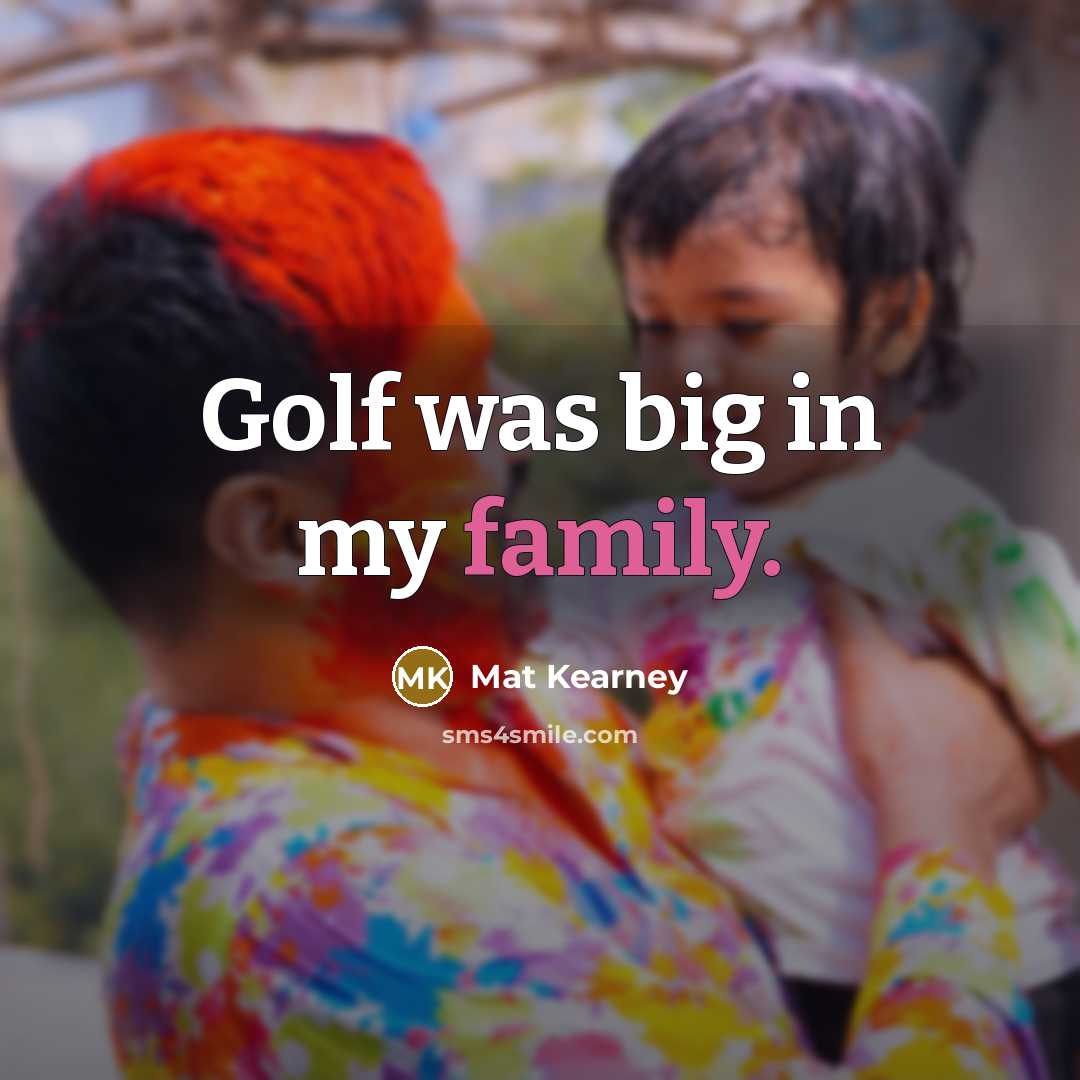 “Golf was big in my family.…” quote by Mat Kearney