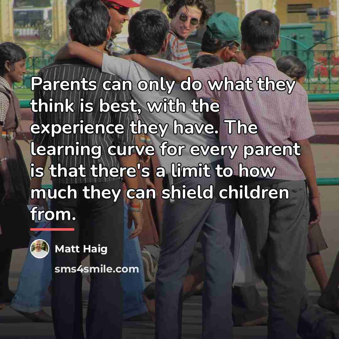 “Parents can only do what they think is best, with…” quote by Matt Haig