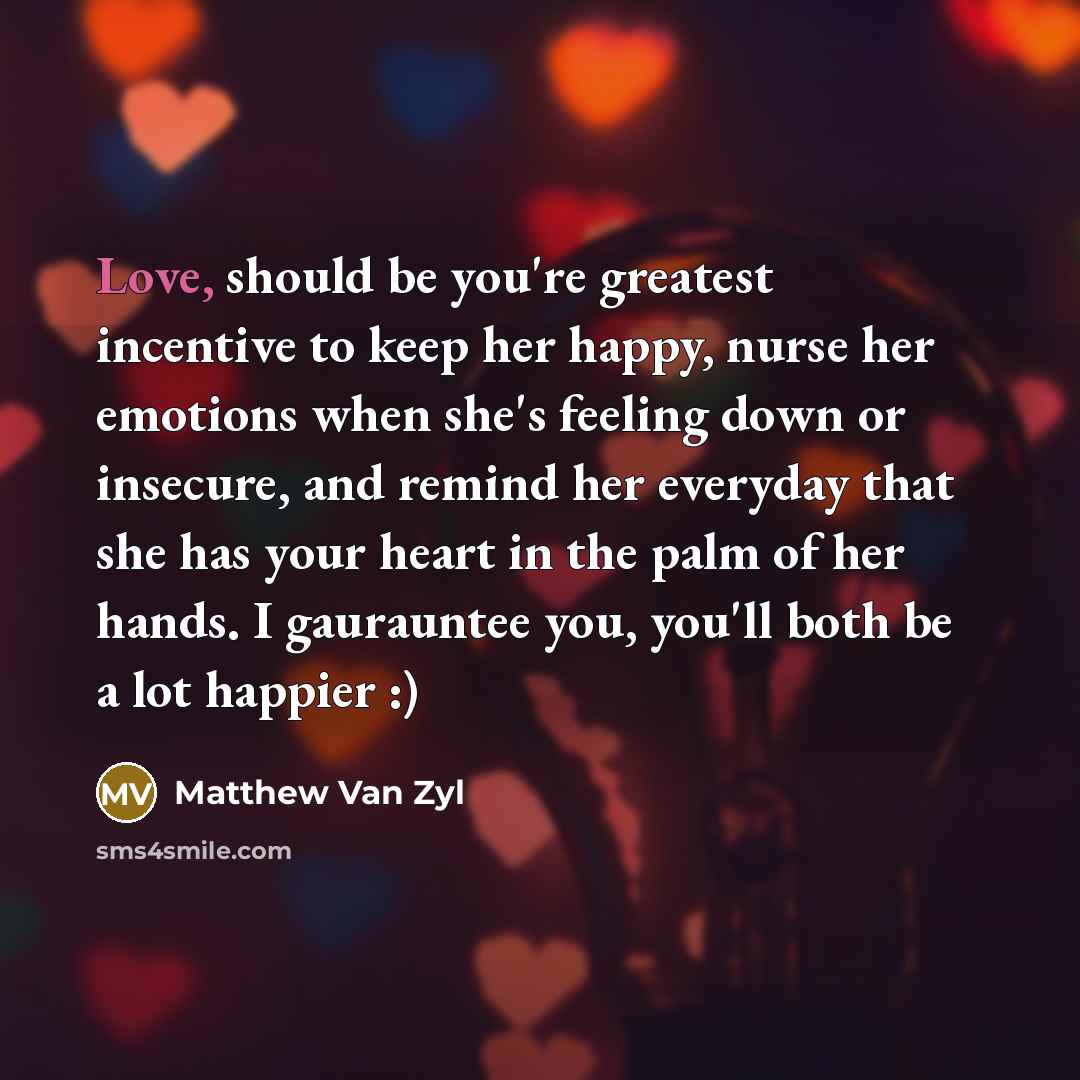“Love, should be you're greatest incentive to keep her happy,…” quote by Matthew Van Zyl