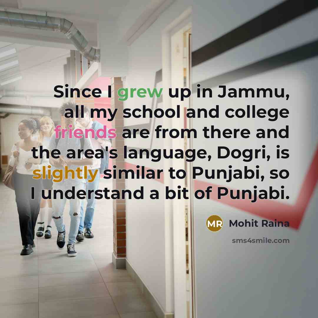 “Since I grew up in Jammu, all my school and…” quote by Mohit Raina