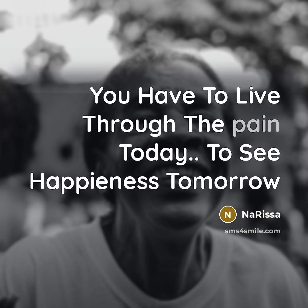 “You Have To Live Through The pain Today.. To See…” quote by NaRissa