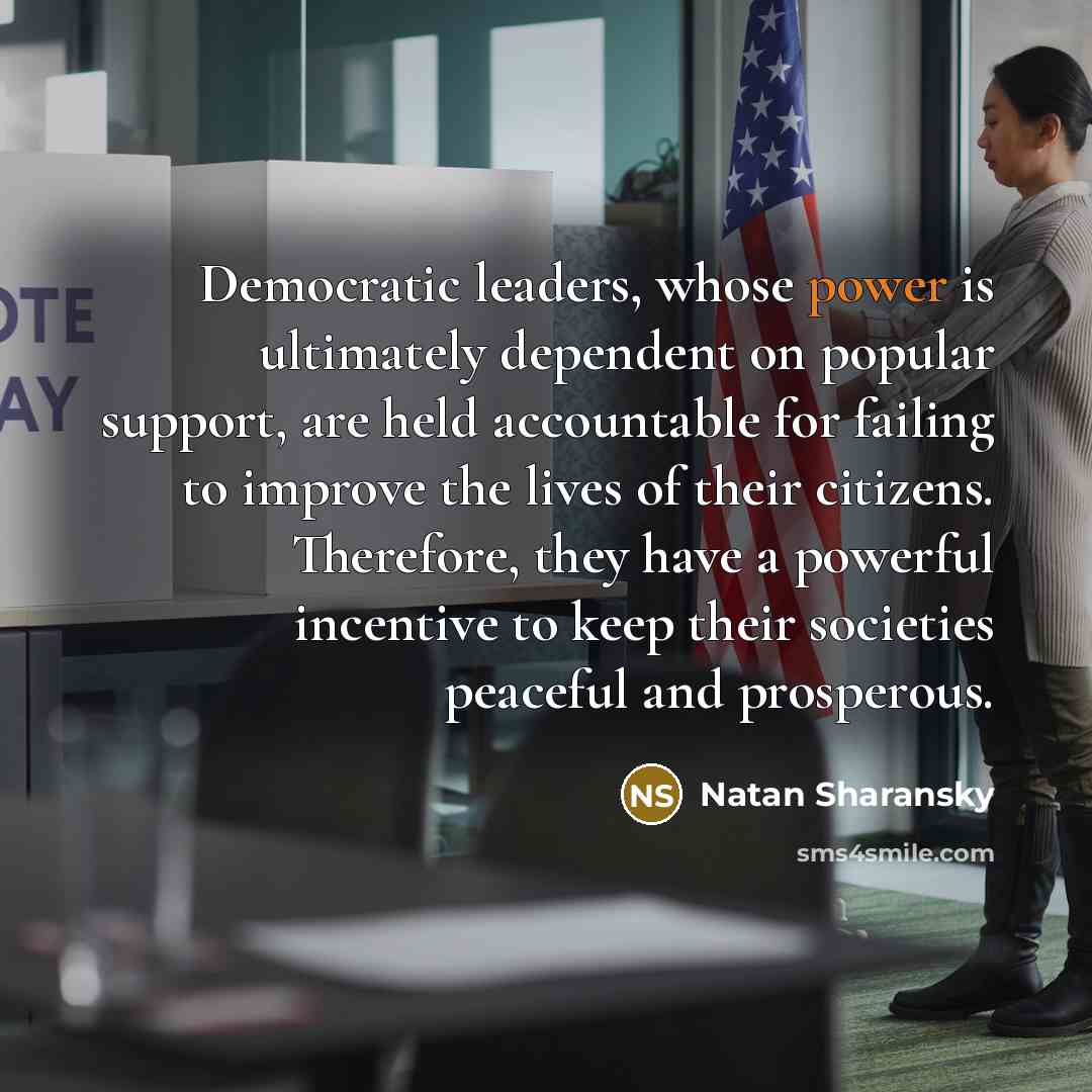 “Democratic leaders, whose power is ultimately dependent on popular support,…” quote by Natan Sharansky