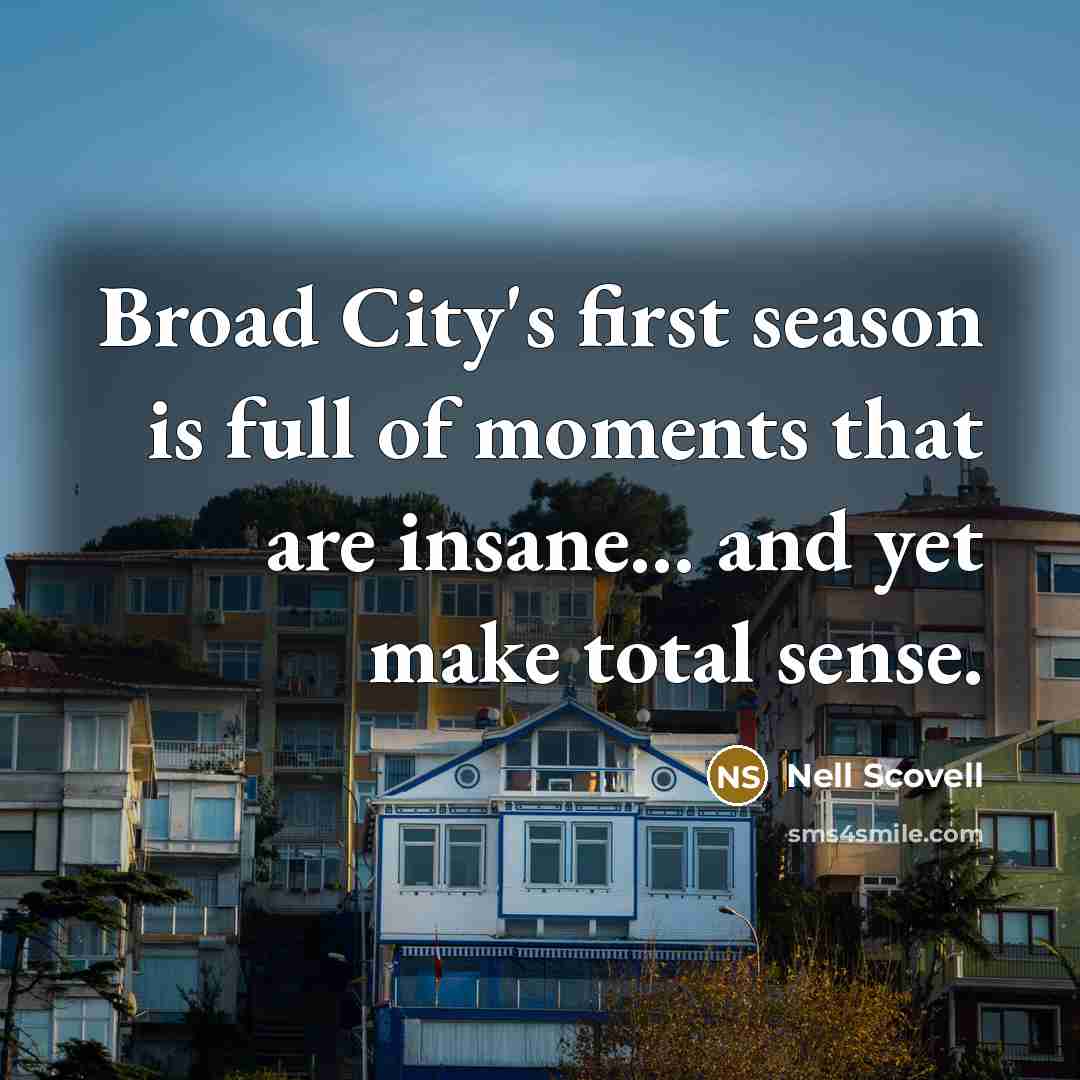 “Broad City's first season is full of moments that are insane... and yet make total sense.” quote by Nell Scovell