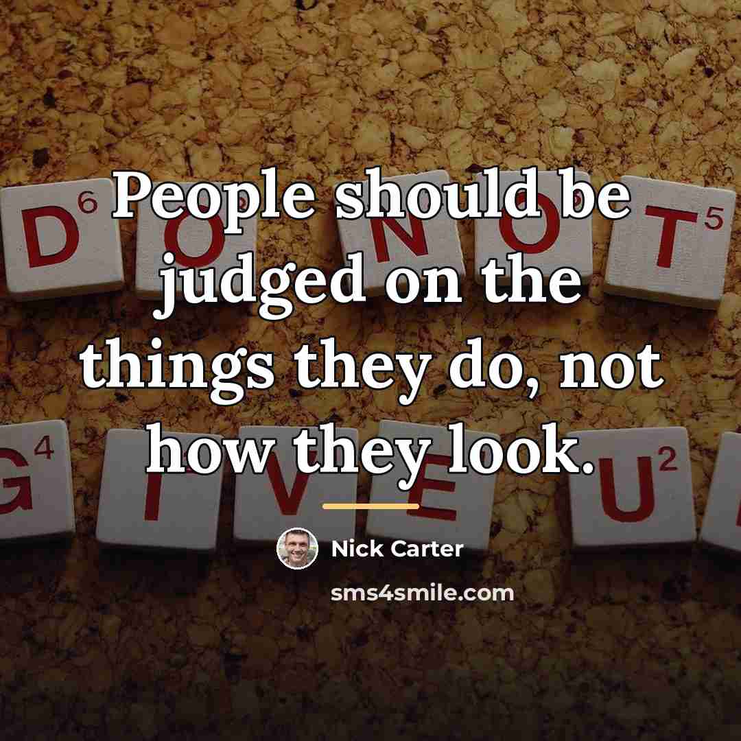 “People should be judged on the things they do, not…” quote by Nick Carter