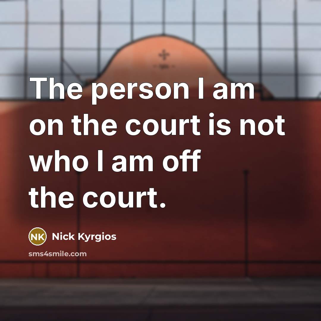 “The person I am on the court is not who…” quote by Nick Kyrgios