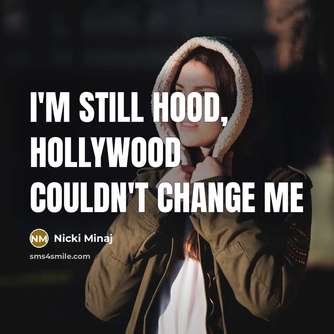 “I'm still hood, Hollywood couldn't change me” quote by Nicki Minaj