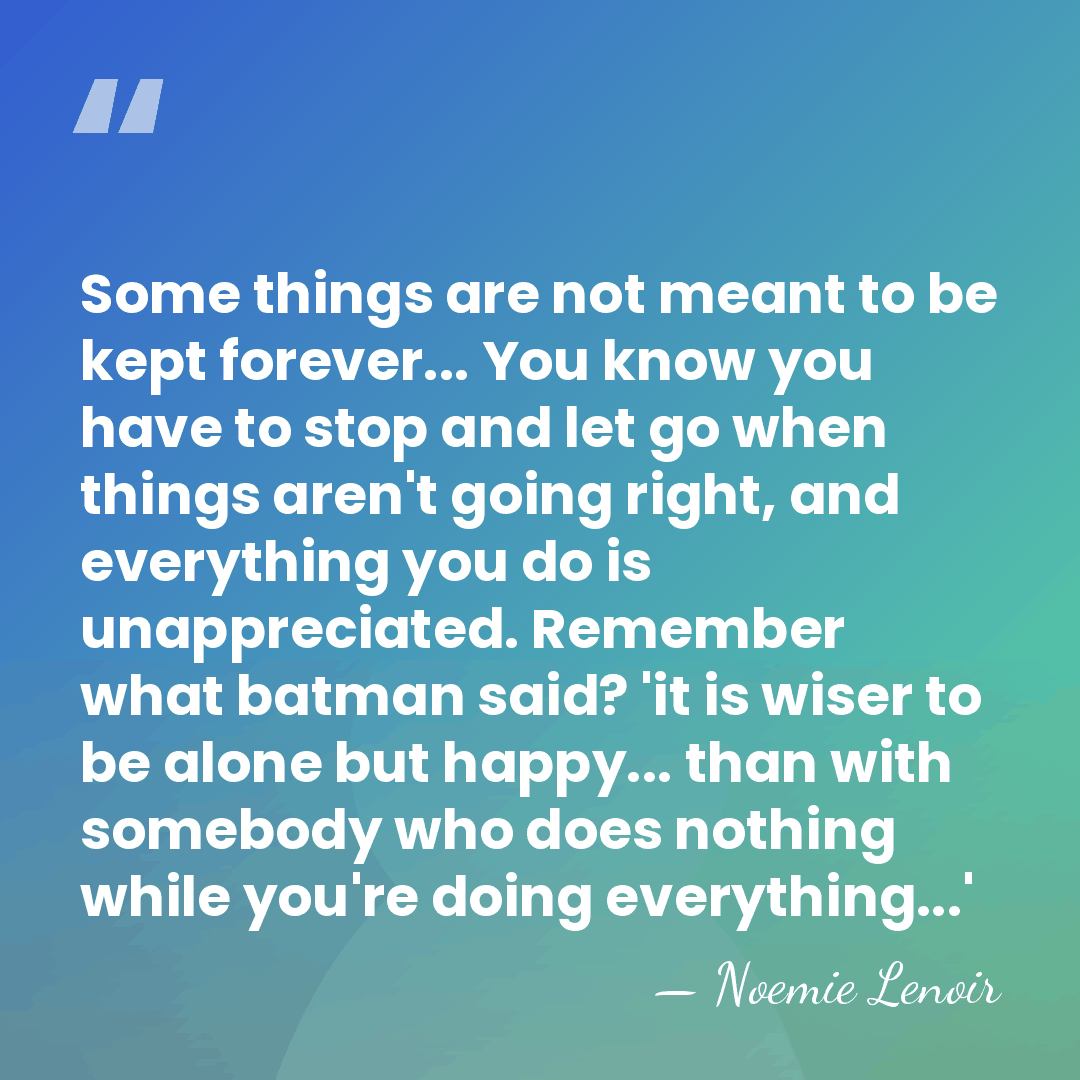 Some things are not meant to be kept forever... You know you&hellip; - Noemie Lenoir