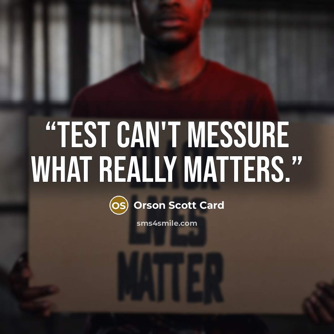 “Test can't messure what really matters.” quote by Orson Scott Card